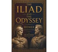 The Iliad and The Odyssey Homer ILLUSTRATED: The New Modern English Edition (Annotated) - Timeless Lore