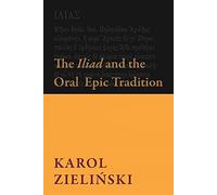 The Iliad and the Oral Epic Tradition (Hellenic Studies Series)