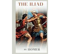 The Iliad: Annotated and Illustrated