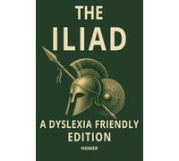The Iliad by Homer: Dyslexia-Friendly Edition: Easy-to-Read Greek Epic of the Trojan War with OpenDyslexic Font, 12-Point Type, Wide Line Spacing & ... Hector Classsic, Dyslexic & Senior Readers