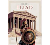 THE ILIAD - Epic Poem: Complete Text with Introductions to Every Book, Author’s Commentary and Illustrations - Reliving Achilles’ Epic Journey