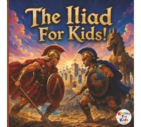 The Iliad For Kids!: Homer's Epic Told For Ages 4-8 | Full-Color Illustrations | 8.5 x 8.5 Inches | 26 Pages (Klassics For Kids)