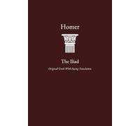 The Iliad: Greek Original with Facing Translation in One Volume (Classical Works in Ancient Greek with Facing Translation)