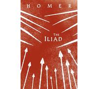 The Iliad in Prose: Homer's Greek Epic with Selected Writings