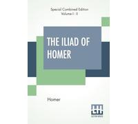 The Iliad Of Homer (Complete): Translated By Alexander Pope, With Notes By The Rev. Theodore Alois Buckley