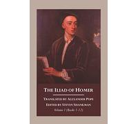 The Iliad of Homer, Volume 1: Translated by Alexander Pope