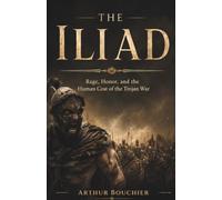The Iliad: Rage, Honor, and the Human Cost of the Trojan War (The Great Gr pics)