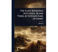 The Iliad, Rendered Into Engl. Blank Verse, by Edward Earl of Derby