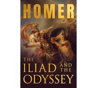 The Iliad & The Odyssey: Homer's Greek Epics with Selected Writings