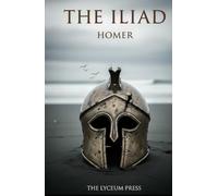 The Iliad: The Rage of Achilles and the Trojan War