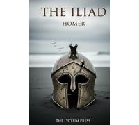 The Iliad: The Rage of Achilles and the Trojan War