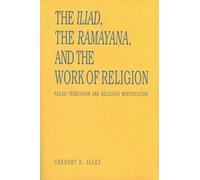 The Iliad, the Rāmāyaṇa, and the Work of Religion: Failed Persuasion and Religious Mystification (Hermeneutics: Studies in the History of Religions)