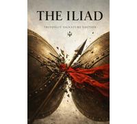 The Iliad (TritonLit Edition): Signature Edition with Book Summaries, Context, Key Quotes, Themes, Critics & Commentary