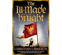 The Ill-Made Knight : ‘The master of historical fiction’ SUNDAY TIMES