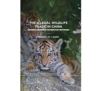 The Illegal Wildlife Trade in China: Understanding The Distribution Networks (Palgrave Studies in Green Criminology)