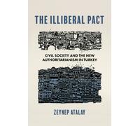 The Illiberal Pact : Civil Society and the New Authoritarianism in Turkey