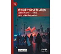The Illiberal Public Sphere: Media in Polarized Societies