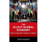 The Illicit Global Economy: What Everyone Needs To Know®
