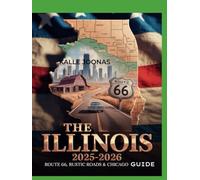THE ILLINOIS 2025-2026 ROUTE 66, RUSTIC ROADS & CHICAGO GUIDE: DISCOVER THE SCENIC, HISTORIC, AND UNUSUAL PLACES ACROSS THE PRAIRIE STATE