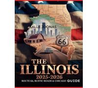 THE ILLINOIS 2025-2026 ROUTE 66, RUSTIC ROADS & CHICAGO GUIDE: DISCOVER THE SCENIC, HISTORIC, AND UNUSUAL PLACES ACROSS THE PRAIRIE STATE