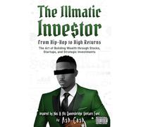 The Illmatic Investor: From Hip-Hop to High Returns - The Art of Building Wealth through Stocks, Startups, and Strategic Investments Inspired by Nas & His Queensbridge Venture Fund