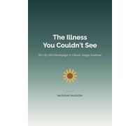 The Illness You Couldn't See: My Life With Fibromyalgia & Chronic Fatigue Syndrome
