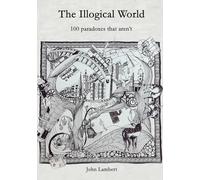 The Illogical World: 100 paradoxes that aren't