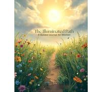 The Illuminated Path: A Guided Journal For Women