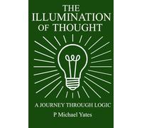 The Illumination of Thought: A Journey Through Logic (The Art of Knowing)