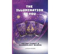 The Illumination of You: Astro-Tarot and Numerology Basics