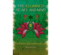 The Illumined Heart and Mind: The Path to Unconditional Love