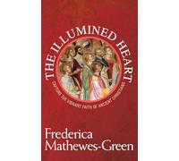 The Illumined Heart: Capture the Vibrant Faith of Ancient Christians