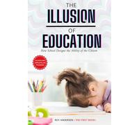 The Illusion of Education: How School Designs the Ability of the Citizen: Book one (The Books of Roy Andersen)