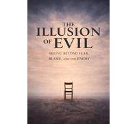 The Illusion of Evil: Seeing Beyond Fear, Blame, and the Enemy: 2 (The Awareness Paradox)