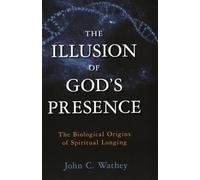 The Illusion of God's Presence: The Biological Origins of Spiritual Longing