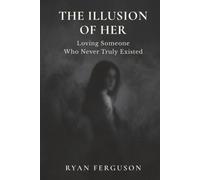 The Illusion of Her: Loving Someone Who Never Truly Existed