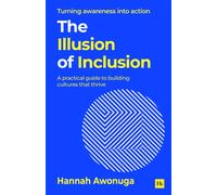 The Illusion of Inclusion : A practical guide to building cultures that thrive