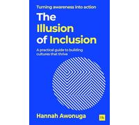 The Illusion of Inclusion: A practical guide to building cultures that thrive