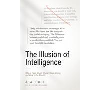 The Illusion of Intelligence: Why AI Feels Smart, Where It Goes Wrong, and What to Do About It