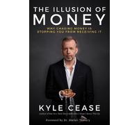 The Illusion of Money: Why Chasing Money Is Stopping You from Receiving It by Ky