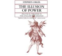 The Illusion of Power: Political Theater in the English Renaissance (Quantum Book)