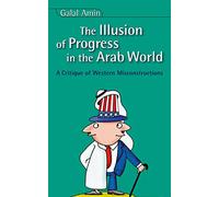 The Illusion of Progress in the Arab World: A Critique of Western Misconstructions