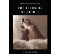 The Illusion Of Riches: Behind The Velvet Curtain Of Wealth (The Riches and ruin series)