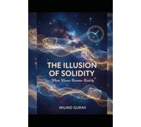 The Illusion of Solidity: When Waves Become Reality