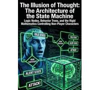 The Illusion of Thought: The Architecture of the State Machine: Logic Nodes, Behavior Trees, and the Rigid Mathematics Controlling Non-Player Characters
