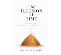 The Illusion of Time: 11 Lessons How Not to Suck at Life