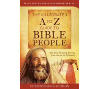 The Illustrated A to Z Guide to Bible People: 180 Easy-reading Entries, from Aaron to Zipporah (Illustrated Bible Handbooks)
