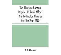 The Illustrated Annual Register Of Rural Affairs And Cultivator Almanac For The Year 1860