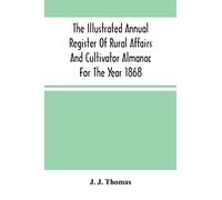 The Illustrated Annual Register Of Rural Affairs And Cultivator Almanac For The Year 1868