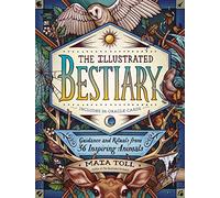 The Illustrated Bestiary: Guidance and Rituals from 36 Inspiring Animals
